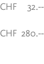 CHF 32.-- CHF 280.--