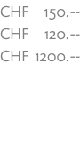 CHF 150.-- CHF 120.-- CHF 1200.--